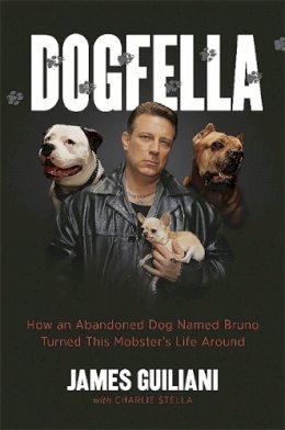 Charlie Stella - Dogfella: How an Abandoned Dog Named Bruno Turned This Mobster´s Life Around--A Memoir - 9780738218076 - KEX0295162
