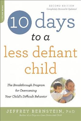 Ph.D. Jeffrey Bernstein - 10 Days to a Less Defiant Child, second edition: The Breakthrough Program for Overcoming Your Child´s Difficult Behavior - 9780738218236 - V9780738218236 Ph.D. Jeffrey Bernstein - 10 Days to a Less Defiant Child, second edition: The Breakthrough Program for Overcoming Your Child´s Difficult Behavior - 9780738218236 - V9780738218236