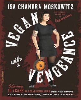 Isa Chandra Moskowitz - Vegan with a Vengeance, 10th Anniversary Edition: Over 150 Delicious, Cheap, Animal-Free Recipes That Rock - 9780738218335 - V9780738218335