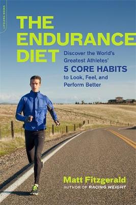 Matt Fitzgerald - The Endurance Diet: Discover the 5 Core Habits of the World´s Greatest Athletes to Look, Feel, and Perform Better - 9780738218977 - V9780738218977