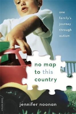 Jennifer Noonan - No Map to This Country: One Family´s Journey through Autism - 9780738219042 - V9780738219042