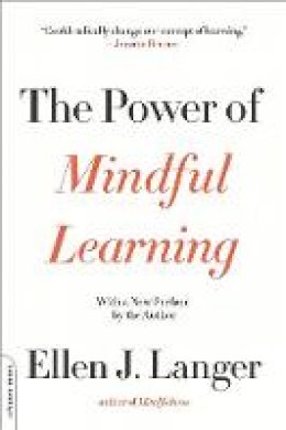 Ellen J. Langer - The Power of Mindful Learning - 9780738219080 - V9780738219080