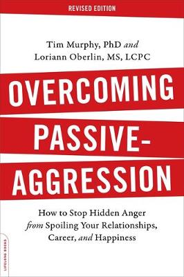 Tim Murphy - Overcoming Passive-Aggression, Revised Edition: How to Stop Hidden Anger from Spoiling Your Relationships, Career, and Happiness - 9780738219189 - V9780738219189