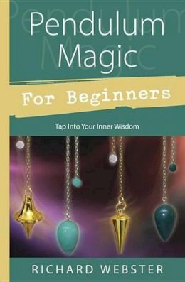 Richard Webster - Pendulum Magic for Beginners: Tap Into Your Inner Wisdom (For Beginners (Llewellyn's)) - 9780738701929 - V9780738701929