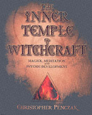 Christopher Penczak - The Inner Temple of Witchcraft: Magick, Meditation and Psychic Development (Penczak Temple Series) - 9780738702766 - V9780738702766