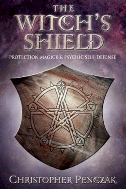 Christopher Penczak - The Witch´s Shield: Protection Magick and Psychic Self-defense - 9780738705422 - V9780738705422