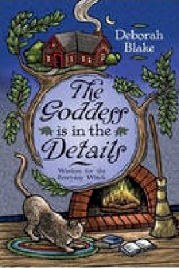 Deborah Blake - The Goddess is in the Details: Wisdom for the Everyday Witch - 9780738714868 - V9780738714868