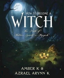 Amber K - How to Become a Witch: The Path of Nature, Spirit and Magick - 9780738719658 - V9780738719658