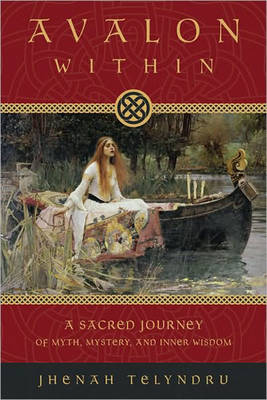 Jhenah Telyndru - Avalon within: A Sacred Journey of Myth, Mystery, and Inner Wisdom - 9780738719979 - V9780738719979