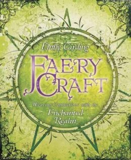 Emily Carding - Faery Craft: Weaving Connections with the Enchanted Realm - 9780738731339 - V9780738731339