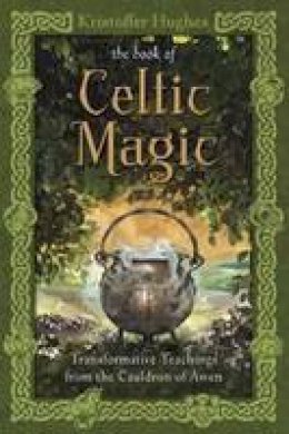 Kristoffer Hughes - Book of Celtic Magic: Transformative Teachings from the Cauldron of Awen - 9780738737058 - V9780738737058