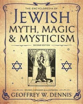 Geoffrey W. Dennis - The Encyclopedia of Jewish Myth, Magic and Mysticism - 9780738745916 - V9780738745916