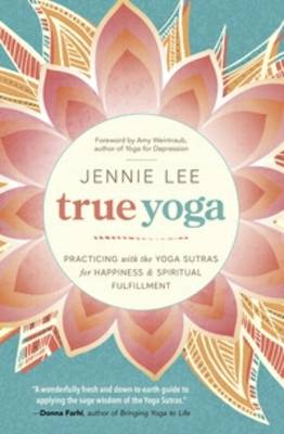 Jennie Lee - True Yoga: Practicing with the Yoga Sutras for Happiness and Spiritual Fulfillment - 9780738746258 - V9780738746258