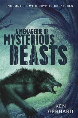 Ken Gerhard - Menagerie of Mysterious Beasts: Encounters with Cryptid Creatures - 9780738746661 - V9780738746661
