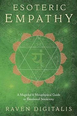 Raven Digitalis - Esoteric Empathy: A Magickal & Metaphysical Guide to Emotional Sensitivity - 9780738749174 - V9780738749174