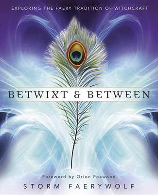 Storm Faerywolf - Betwixt and Between: Exploring the Faery Tradition of Witchcraft - 9780738750156 - V9780738750156