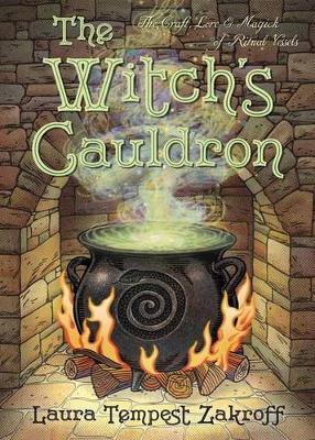 Laura Tempest Zakroff - The Witch's Cauldron: The Craft, Lore & Magick of Ritual Vessels (The Witch's Tools Series) - 9780738750392 - V9780738750392