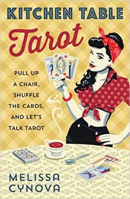 Melissa Cynova - Kitchen Table Tarot: Pull Up a Chair, Shuffle the Cards, and Let's Talk Tarot - 9780738750774 - V9780738750774