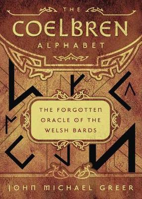Greer, John Michael - The Coelbren Alphabet: The Forgotten Oracle of the Welsh Bards - 9780738750880 - V9780738750880