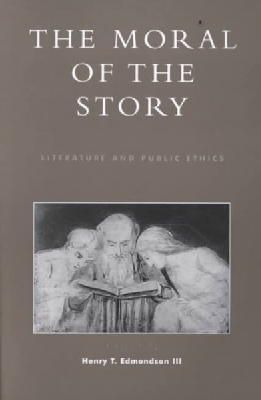 Iii (Ed.) Henry T. Edmondson - The Moral of the Story: Literature and Public Ethics - 9780739101490 - V9780739101490