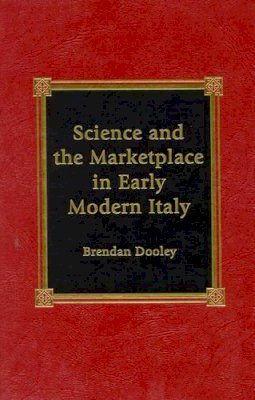 Brendan (Edi Dooley - Science and the Marketplace in Early Modern Italy - 9780739102329 - V9780739102329