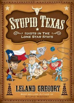 Leland Gregory - Stupid Texas: Idiots in the Lone Star State - 9780740791352 - KNW0008981