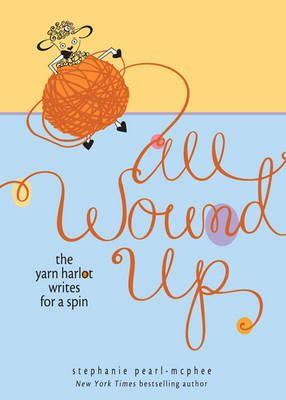 Stephanie Pearl-Mcphee - All Wound Up: The Yarn Harlot Writes for a Spin - 9780740797576 - V9780740797576