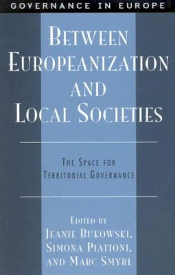 Jeanie Bukowski - Between Europeanization and Local Societies: The Space for Territorial Governance - 9780742500822 - V9780742500822