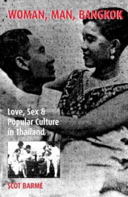 Scot Barmé - Woman, Man, Bangkok: Love, Sex, and Popular Culture in Thailand - 9780742501560 - V9780742501560
