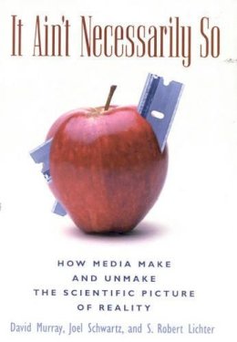 David Murray - It Ain´t Necessarily So: How Media Make and Unmake the Scientific Picture of Reality - 9780742510951 - V9780742510951