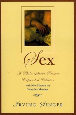 Irving Singer - Sex: A Philosophical Primer - 9780742512375 - V9780742512375
