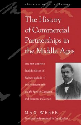 Max Weber - The History of Commercial Partnerships in the Middle Ages: The First Complete English Edition of Weber´s Prelude to The Protestant Ethic and the Spirit of Capitalism and Economy and Society - 9780742520493 - V9780742520493