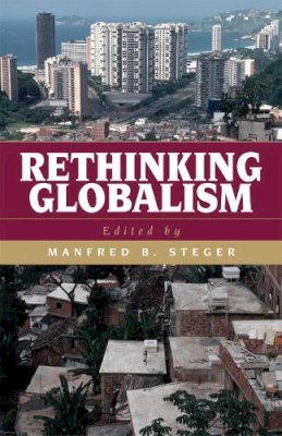 Manfred B. . Ed(S): Steger - Rethinking Globalism - 9780742525450 - V9780742525450 Manfred B. . Ed(S): Steger - Rethinking Globalism - 9780742525450 - V9780742525450