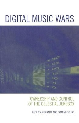 Patrick Burkart - Digital Music Wars: Ownership and Control of the Celestial Jukebox - 9780742536692 - V9780742536692