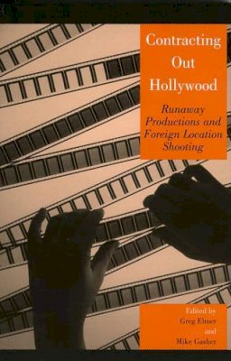 Greg Elmer - Contracting Out Hollywood: Runaway Productions and Foreign Location Shooting - 9780742536951 - V9780742536951