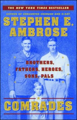 Stephen E. Ambrose - Comrades: Brothers, Fathers, Heroes, Sons, Pals - 9780743200745 - KKD0005255