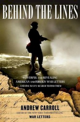 Andrew Carroll - Behind the Lines: Powerful and Revealing American and Foreign War Letters---And One Man's Search to Find Them - 9780743256162 - KNH0006501