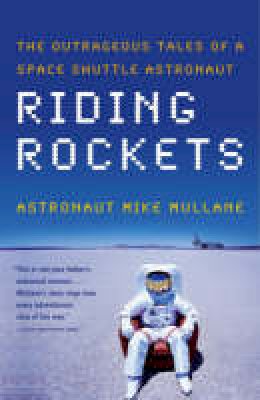 Mike Mullane - Riding Rockets: The Outrageous Tales of a Space Shuttle Astronaut - 9780743276832 - V9780743276832