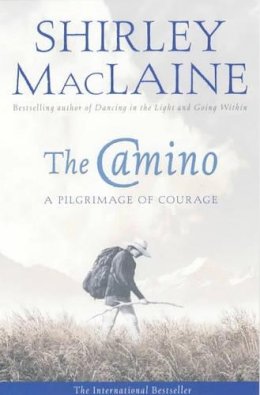 Shirley Maclaine - The Camino: A Pilgrimage Of Courage - 9780743409216 - V9780743409216