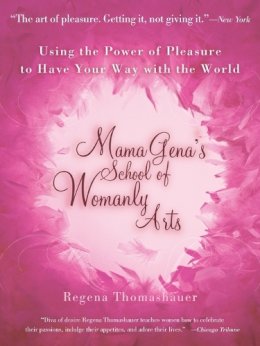 Regena Thomashauer - Mama Gena´s School of Womanly Arts: Using the Power of Pleasure to Have Your Way with the World - 9780743439930 - V9780743439930