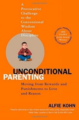 Alfie Kohn - Unconditional Parenting: Moving from Rewards and Punishments to Love and Reason - 9780743487481 - 9780743487481