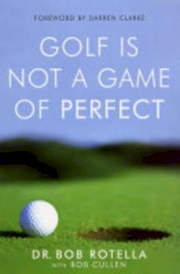 Dr. Bob Rotella - Golf is Not a Game of Perfect - 9780743492478 - V9780743492478
