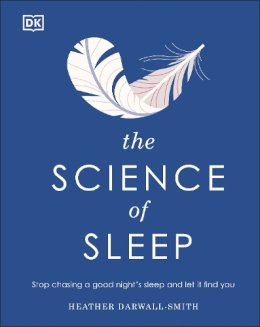 Heather Darwall-Smith? - The Science of Sleep: Stop chasing a good nights sleep and let it find you - 9780744033687 - V9780744033687