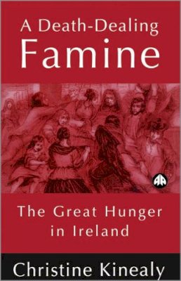 Prof. Christine Kinealy - A Death-Dealing Famine - 9780745310749 - 9780745310749