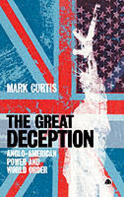 Mark Curtis - The Great Deception: Anglo-American Power and World Order - 9780745312347 - V9780745312347