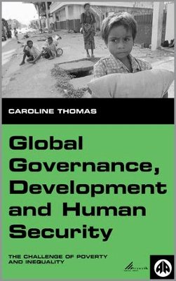 Caroline Thomas - Global Governance, Development and Human Security: The Challenge of Poverty and Inequality (Human Security in the Global Economy) - 9780745314211 - V9780745314211
