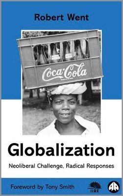 Robert Went - Globalization: Neoliberal Challenge, Radical Responses (IIRE (International Institute for Research and Education)) - 9780745314228 - V9780745314228