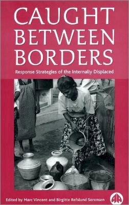 Marc Vincent (Ed.) - Caught Between Borders: Response Strategies of the Internally Displaced - 9780745318189 - V9780745318189