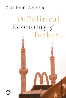 Zülküf Aydin - The Political Economy of Turkey - 9780745318264 - V9780745318264