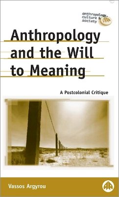Vassos Argyrou - Anthropology and the Will to Meaning: A Postcolonial Critique - 9780745318592 - V9780745318592